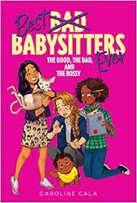 The Good The Bad And The Bossy Best Babysitters Ever Cala the-good-the-bad-and-the-bossy-best-babysitters-ever-cala