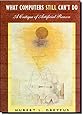 What Computers Still Can't Do: A Critique of Artificial Reason