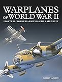 Warplanes of World War II: Fighters*Bombers*Ground Attack Aircraft by Robert Jackson