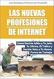 Las Nuevas Profesiones de Internet: Cómo Decirle Adiós a Tu Jefe, Tu Oficina, el Tráfico y decirle Hola a tu Nueva Forma de Trabajar. (Spanish Edition)