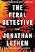 The Feral Detective: A Novel