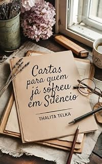 Livro Cartas para Quem Já Sofreu em Silêncio: Para quem grita por dentro, mas ninguém escuta. (Cartas de Redenção)