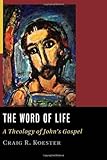 The Word of Life: A Theology of John's Gospel