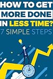 How to get more done in less time?: A Step-by-Step Guide to Become More Productive (time management, by Aleksandr Litavsky