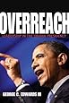 Overreach: Leadership in the Obama Presidency