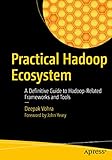 Practical Hadoop Ecosystem: A Definitive Guide to Hadoop-Related Frameworks and Tools by Deepak Vohra