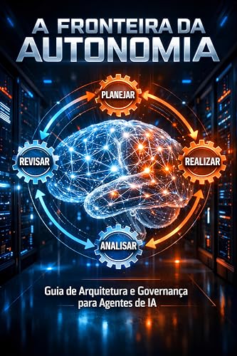 A Fronteira da Autonomia: O Guia Definitivo de Agentes de IA e ...