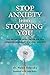 Stop Anxiety from Stopping You: The Breakthrough Program For Conquering Panic and Social Anxiety (What's Stopping You?)
