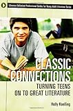 Classic Connections: Turning Teens on to Great Literature (Libraries Unlimited Professional Guides for Young Adult Librarians Series), Holly Koelling, 1591580722