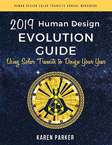 Human Design Evolution Guide 2019: Using Solar Transits to Design Your Year by Karen Parker