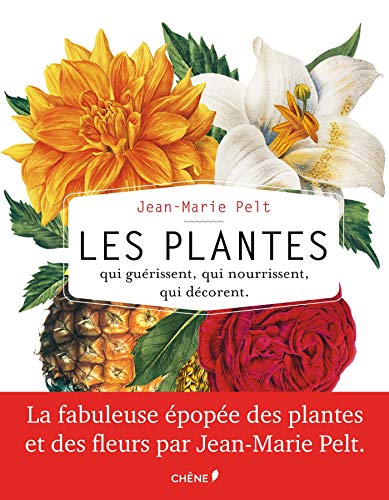 Les plantes qui guérissent, qui nourrissent, qui décorent by Jean-Marie Pelt