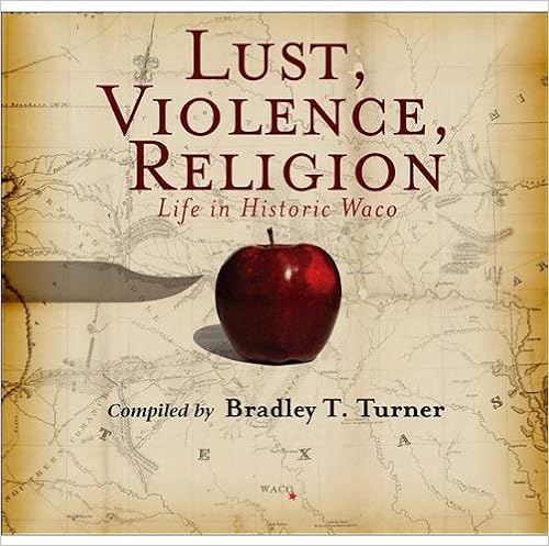 Lust Violence Religion Life In Historic Waco Bradley T - 