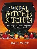 The Real Witches' Kitchen: Spells, Recipes, Oils, Lotions and Potions from the Witches' Hearth