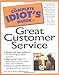 The Complete Idiot's Guide to Great Customer Service - Book by Bill Ringle