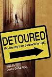 Detoured: My Journey from Darkness to Light by 