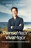 Piense Mejor, Viva Mejor: Una vida victoriosa comienza en su mente (Spanish Edition)