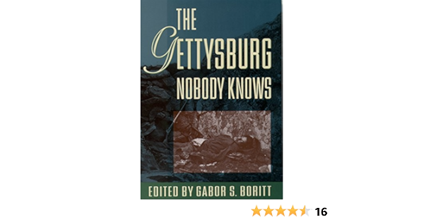 Amazon Com The Gettysburg Nobody Knows Gettysburg Civil War Institute Books Ebook Boritt Gabor S Kindle Store