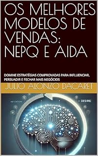Livro OS MELHORES MODELOS DE VENDAS: NEPQ E AIDA: DOMINE ESTRATÉGIAS COMPROVADAS PARA INFLUENCIAR, PERSUADIR E FECHAR MAIS NEGÓCIOS