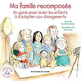 Ma famille recomposée : Un guide pour aider les enfants à s'adapter aux changements by