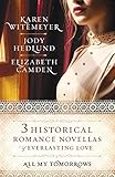 All My Tomorrows: Three Historical Romance Novellas of Everlasting Love by Karen Witemeyer