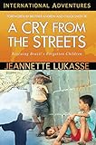 A Cry from the Streets: Rescuing Brazil's Forgotten Children (International Adventures) by 