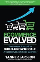 Ecommerce Evolved: The Essential Playbook To Build, Grow & Scale A Successful Ecommerce Business Ecommerce Evolved: The Essential Playbook To Build, Grow & Scale A Successful Ecommerce Business