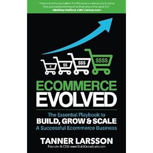 Ecommerce Evolved: The Essential Playbook To Build, Grow & Scale A Successful Ecommerce Business