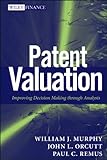 Patent Valuation: Improving Decision Making through Analysis (Wiley Finance)