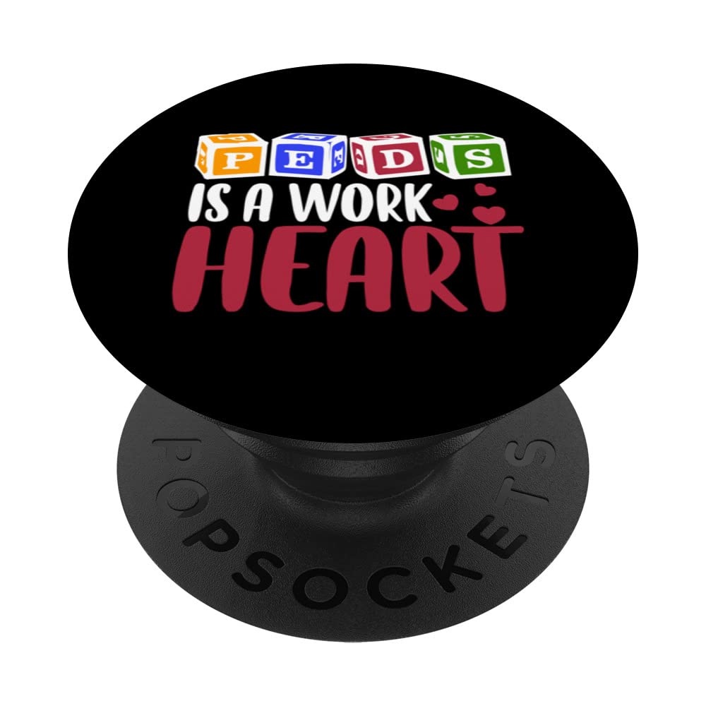 RN Pediatric Nurse PEDS Is A Work Of Heart Pediatrician PopSockets Swappable PopGrip