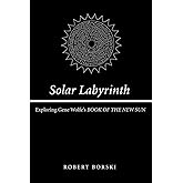 Solar Labyrinth: Exploring Gene Wolfe's "Book of the New Sun"