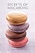Secrets of Macarons by José Maréchal