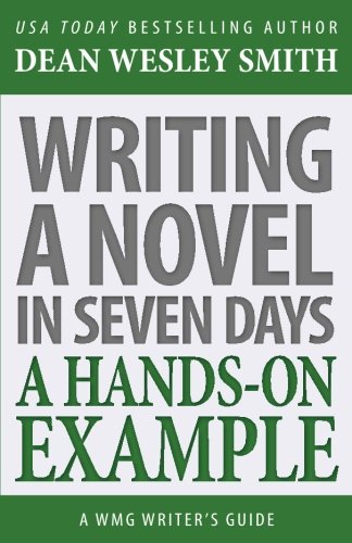 Writing A Novel In Seven Days A Hands On Example Wmg Writer S Guides Volume 13 Smith Dean Wesley Amazon Com Books