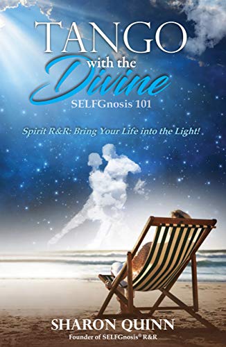 Tango with the Divine: SELFGnosis 101--Spirit R&R: Bring Your Life into the Light! (SELFGnosis® Cli by Sharon Quinn