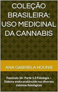 Livro Coleção Brasileira: uso medicinal da Cannabis: Fascículo 3A- Parte 1.3 Fisiologia – Sistema endocanabinoide nos diversos sistemas fisiológicos (Coleção Brasileira Uso Medicinal da Cannabis)