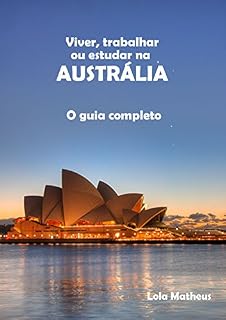 Livro Viver, Trabalhar ou Estudar na Austrália: O Guia Completo