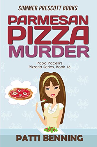 Parmesan Pizza Murder (Papa Pacelli's Pizzeria Series Book 16) by [Benning, Patti]