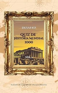 Livro Desafio! Quiz de História Mundial 1000: Vol. 1: Uma Aventura Histórica da Antiguidade à Era Moderna com Quizzes Aleatórios e Imprevisíveis (Quiz de História Mundial: O Desafio do Viajante no Tempo)