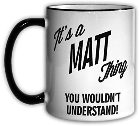 It's a MATT Thing You Wouldn't Understand! 11oz Coffee Mug Cup