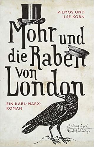 Mohr Und Die Raben Von London Ein Karl Marx Roman Eulenspiegel Kinderbuchverlag Amazon De Korn Vilmos Korn Ilse Bucher