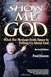 Show Me God: What the Message from Space Is Telling Us About God (Wonders, 1) by Fred Heeren