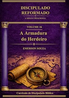 Livro Discipulado Reformado: A Missão Primordial - Volume 16 - A Armadura do Herdeiro
