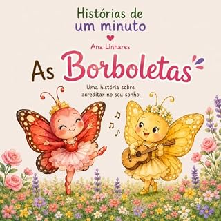 Livro As Borboletas: Uma Historia sobre Acreditar nos Seus Sonhos (HISTÓRIAS DE UM MINUTO Livro 2)