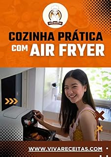 Livro Cozinha Prática com Air Fryer: Cozinhando na Prática com AirFryer