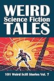 Weird Science Fiction Tales: 101 Weird Scifi Stories Vol. 7 (Civitas Library Classics)