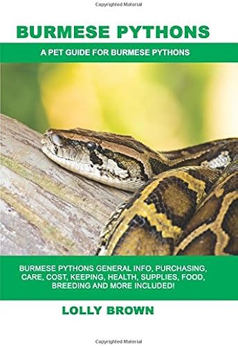 Download Burmese Pythons: Burmese Pythons General Info, Purchasing, Care, Cost, Keeping, Health, Supplies, Food, Breeding and More Included! A Pet Guide for Burmese Pythons PDF