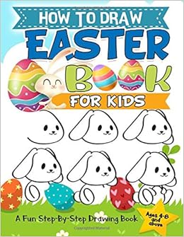 How To Draw Easter Book For Kids A Fun Step By Step Drawing For Kids Ages 4 8 And Above For Easter Things Bunny Egg Basket And Other Cute Stuff Slayer Activity 9781798595107 Amazon Com Books how to draw easter book for kids a fun