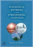 Statistical Methods in the Atmospheric Sciences, Volume 100, Second Edition (International Geophysics)