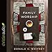 Family Worship: In the Bible, in History & in Your Home by 