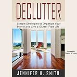 Declutter: Simple Strategies to Organize Your Home and Live a Clutter-Free Life