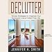 Declutter: Simple Strategies to Organize Your Home and Live a Clutter-Free Life